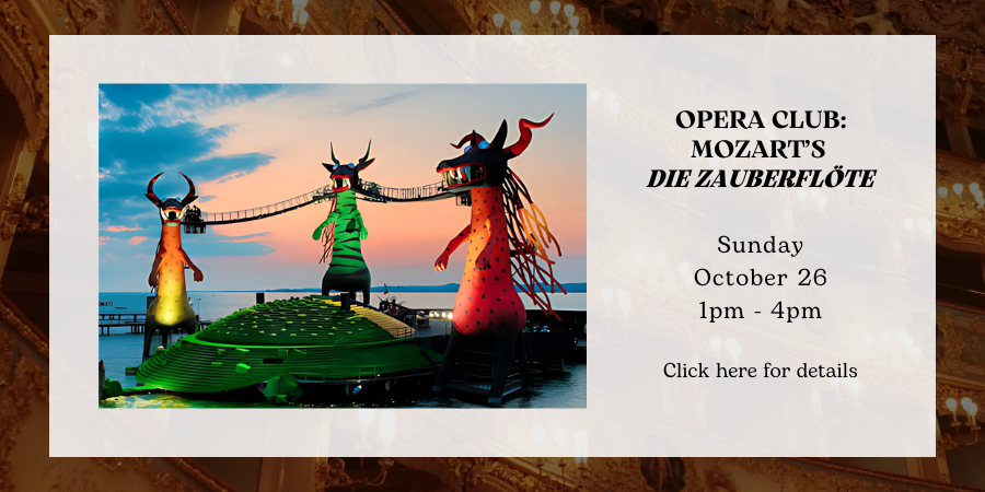 Opera Club: Mozart’s "Die Zauberflöte" Sunday, October 26 1:00—4:00 PM. Click here for details.