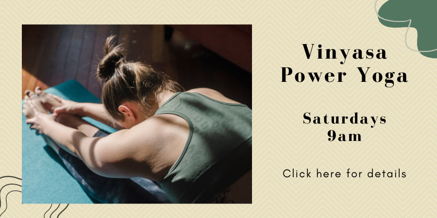 Vinyasa Power Yoga (all levels) SATURDAY, APRIL 20 and 27 at 9am. Click here for details.
